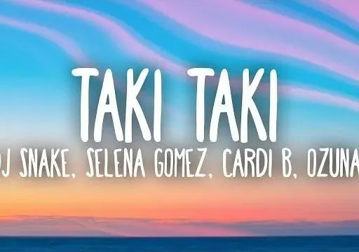 DJ Snake, Selena Gomez, Cardi B, Ozuna - Taki Taki