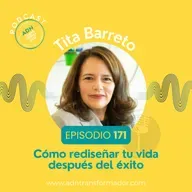 Episodio 171 - Cómo rediseñar tu vida después del éxito: el poder del offboarding consciente sin perder identidad ni propósito