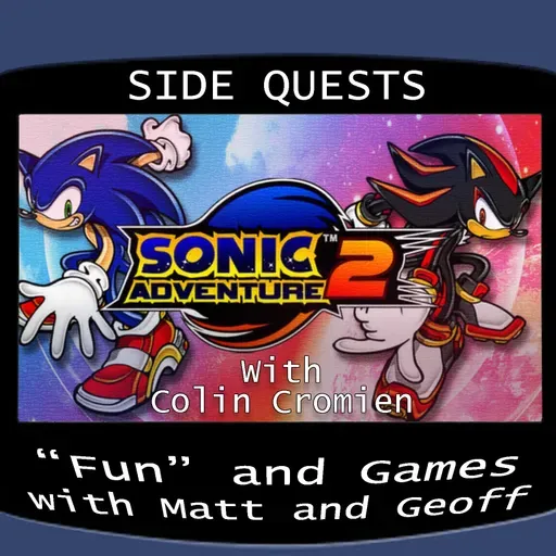 Side Quests Episode 379: Sonic Adventure 2 with Colin Cromien