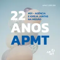 APMT 22 Anos - Agência e Igreja juntas na Missão #01
