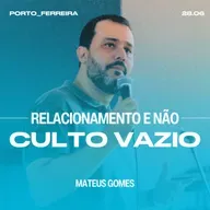 Relacionamento e Não Culto Vazio - Mateus Gomes