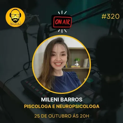 PODCAST 319 _ MILENI BARROS PSICOLOGA E NEUROPSICOLOGA