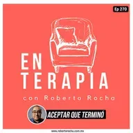 Ep 270 Aceptar que terminó: el duelo que nadie nos enseña a vivir