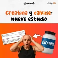 Creatina y pérdida de Pelo (Calvicie): Nuevo estudio nos da respuestas (Ep. 231)
