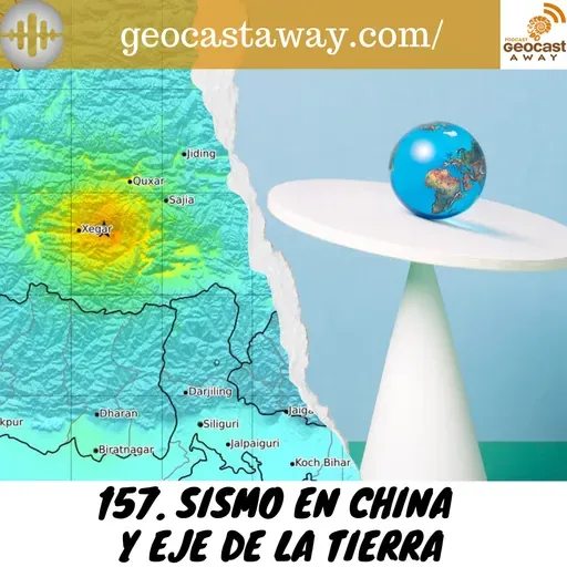 157. Sismo en China y eje de la Tierra