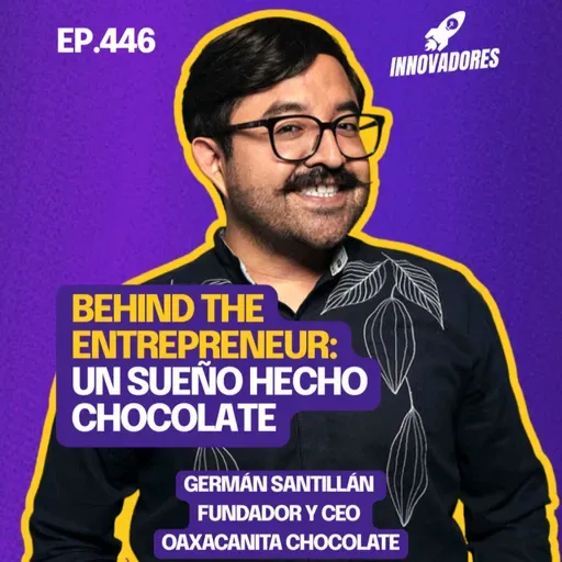 El chocolate que cambió Oaxaca… y mi vida l Germán Santillán Fundador y CEO Oaxacanita Chocolate