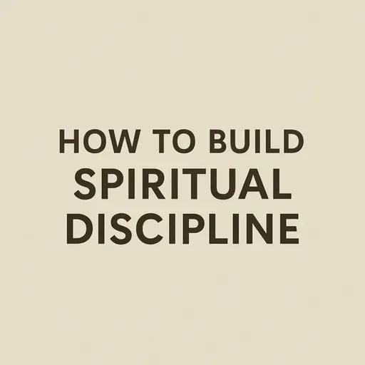4 WAYS TO BUILD SPIRITUAL DISCIPLINE
