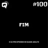 #100 - O ÚLTIMO QUASE ADULTO