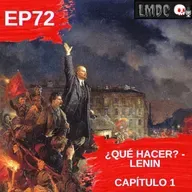 EP72 - ¿Qué hacer? Lenin -capítulo 1