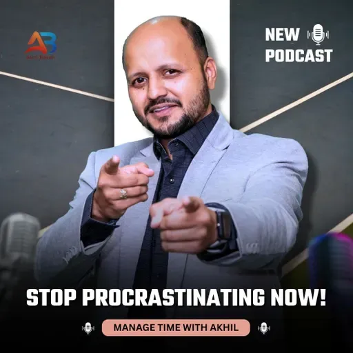 Stop Procrastinating NOW! Learn from Time Management Coach Akhil Baheti