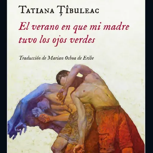 El verano que mi madre tuvo los ojos verdes - Tatiana Tibuleac