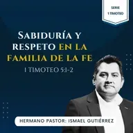 1 TIMOTEO 5:1-2 | SABIDURÍA Y RESPETO EN LA FAMILIA DE LA FE | IBHV