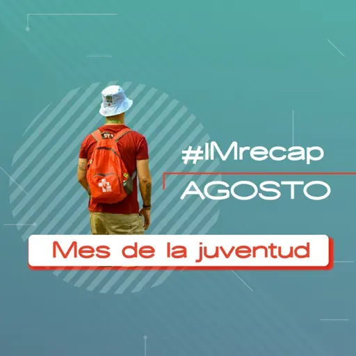 #IMRecap Agosto, mes de la juvenud