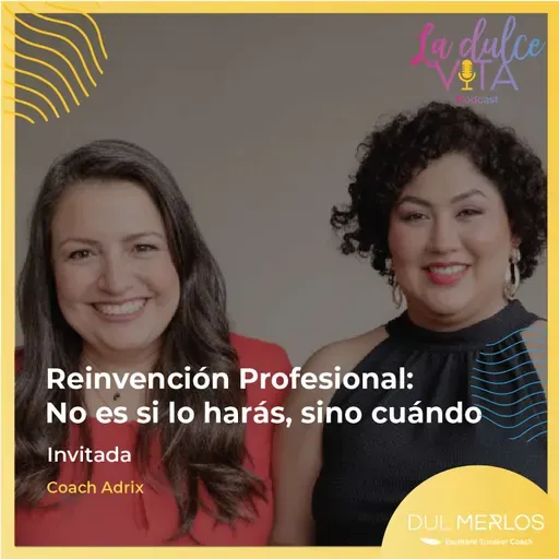 Reinvención profesional: No es si lo harás, sino cuándo - La Dulce Vita Ep. 9