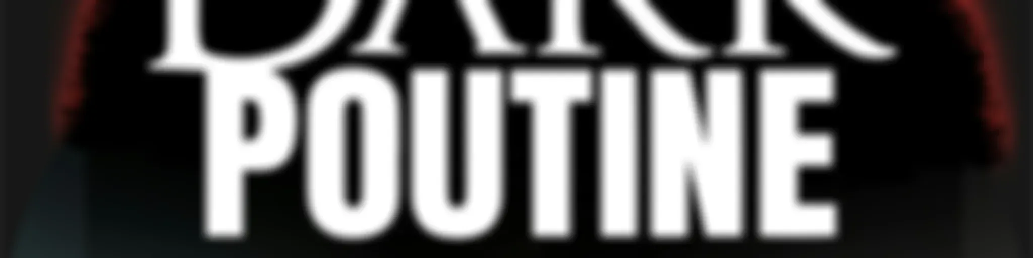 Dark Poutine - True Crime and Dark History