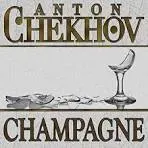CHAMPAGNE by ANTON CHEKHOV