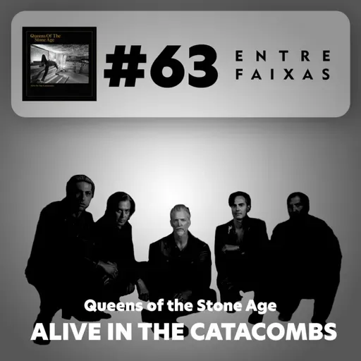 Episódio #63: Alive in the Catacombs - Queens of the Stone Age