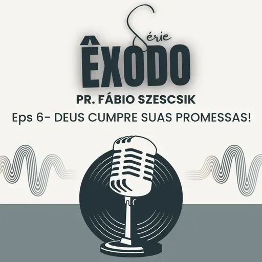 DEUS CUMPRE SUAS PROMESSAS! | ÊXODO 6 | PR. FÁBIO SZESCSIK