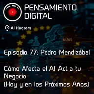 Ep77: Cómo afecta el AI Act a tu negocio (hoy y en los próximos años) con Pedro Mendizábal (Prodat)