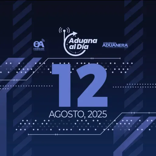 Aduana al Día - 12 de agosto de 2025