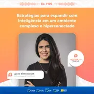 Estratégias para expandir com inteligência | Lyana Bittencourt, CEO do Grupo BITTENCOURT | #196