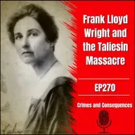 EP270: Frank Lloyd Wright and the Taliesin Massacre