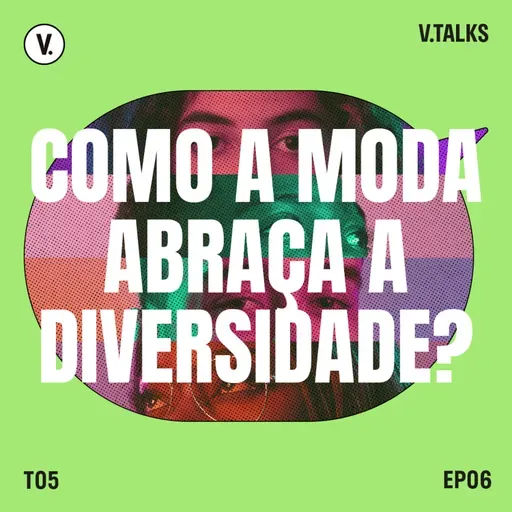 T5 #06 - Como a moda abraça a diversidade?