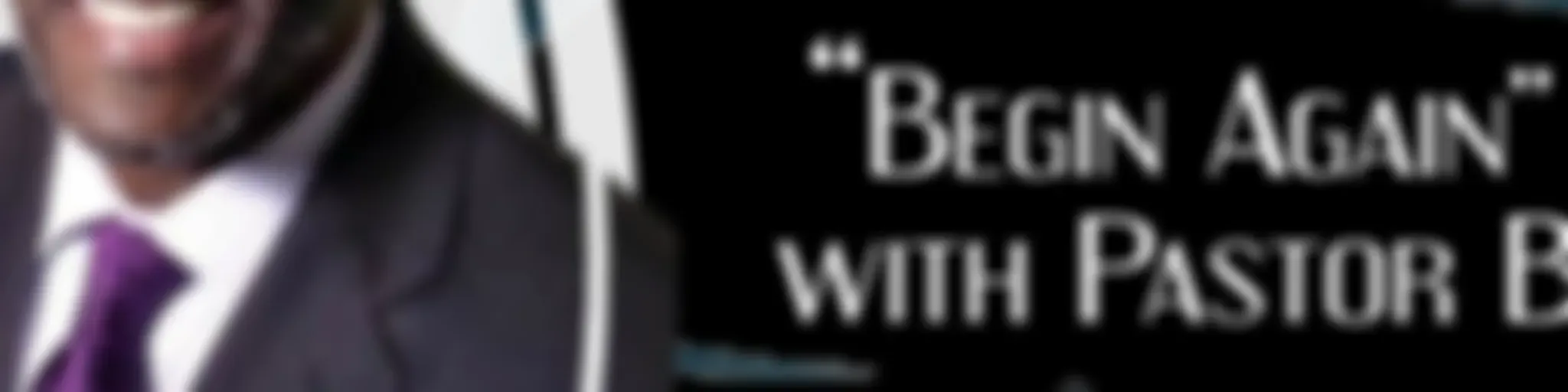 "Begin Again" with Pastor B