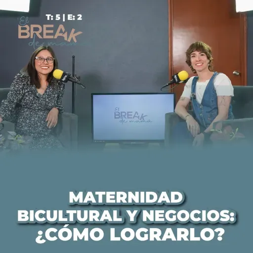 El Break de Mamá: Maternidad bicultural y negocios: ¿cómo lograrlo?