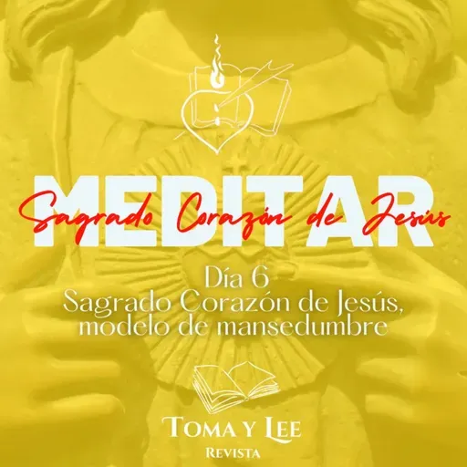 Meditar el Sagrado Corazón de Jesús, día 6