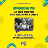 Episodio 115 - ¿A qué costo? VIH, Archivo y Arte