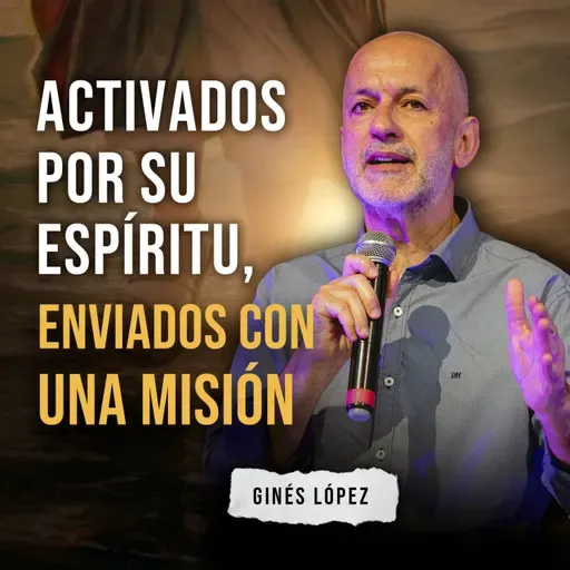 ACTIVADOS POR SU ESPÍRITU, ENVIADOS CON UNA MISIÓN 
