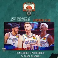 Na Tabela #158 - Vencedores e perdedores da Trade Deadline