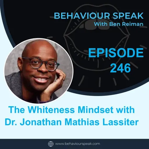 Episode 246: The Whiteness Mindset with Dr. Jonathan Mathias Lassiter