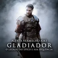 Alerta Vermelho #243 - Gladiador: O Legado do Épico e sua Sequência