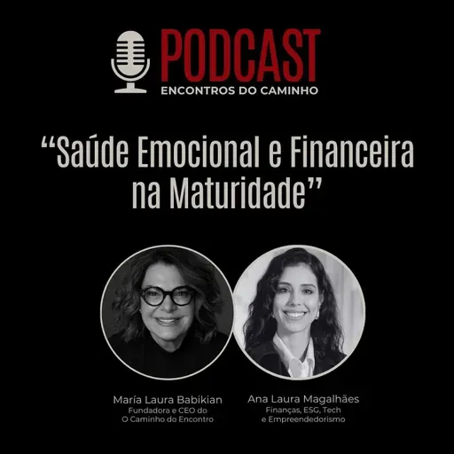 #106 - Saude Emocional e Financeira na Maturidade, com María Laura Babikian e Ana Laura Magalhães