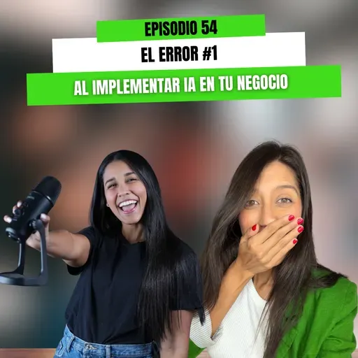 Ep 54 - El error#1 al implementar IA en tu negocio