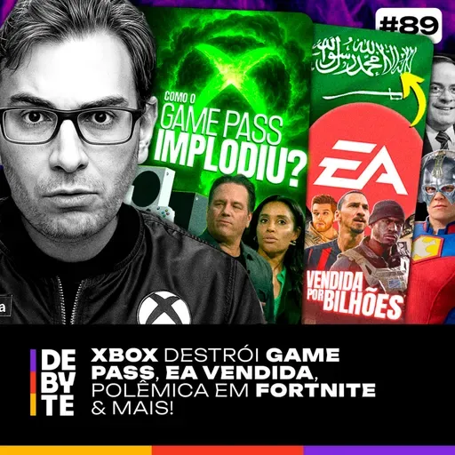 Ep. 89 - Xbox Destrói Game Pass, EA Vendida, Polêmica em Fortnite e Mais!