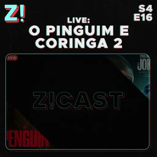 ZiCast S4E16 - Live - O Pinguim e Coringa 2