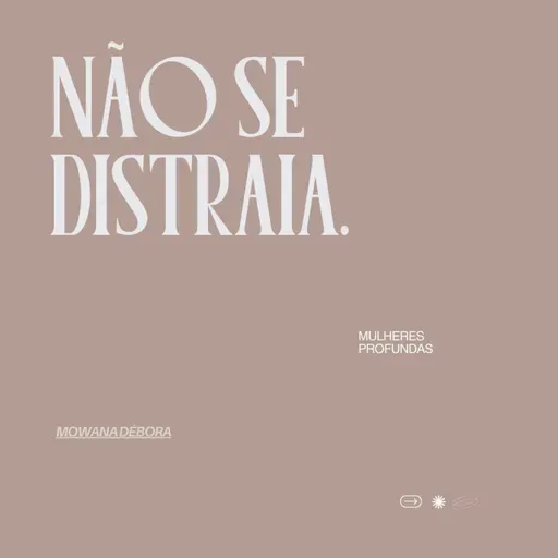 Não se distraia.