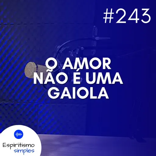 #243 - O amor não é uma gaiola