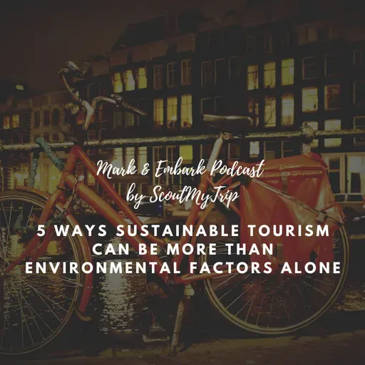 S3 Ep9: 5 Ways Sustainable Tourism Can Be More Than Environmental Factors Alone