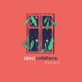 (des)cotidiana Podcast
