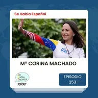 Episodio 253: María Corina Machado