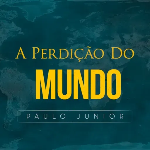 Episódio 68 - A Perdição Do Mundo - Paulo Junior