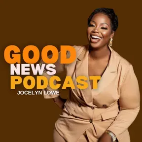 “GOOD NEWS PODCAST” WITH JOCELYN LOWE