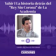 505. Yahir I La historia detrás del "Rey Sin Corona" de La Academia con Nayo Escobar