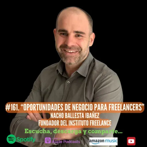 161. Oportunidades de Negocio para Freelancers. Nacho Ballesta Ibañez. Fundador del Instituto Freelance.