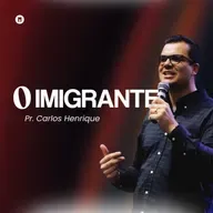 O IMIGRANTE | Pr. Carlos Henrique