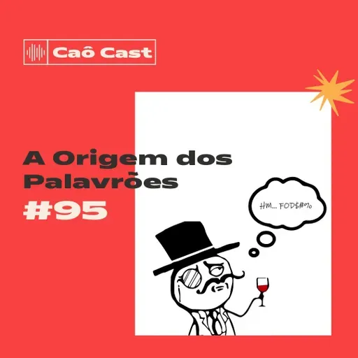 Caô Cast 95 - A Origem dos Palavrões